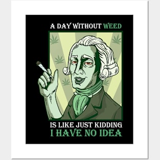 A Day Without Weed Is Like Cannabis Weed Smoking Posters and Art